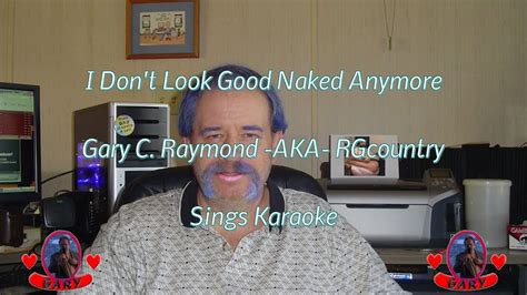 I Don T Look Good Naked Anymore YouTube