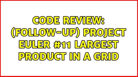 Code Review Follow Up Project Euler 11 Largest Product In A Grid