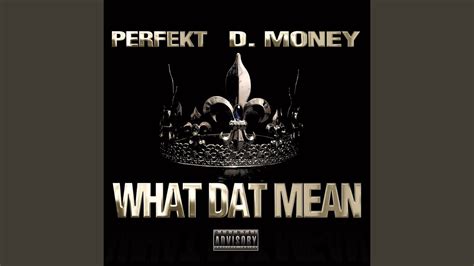 What Dat Mean Feat D Money Youtube