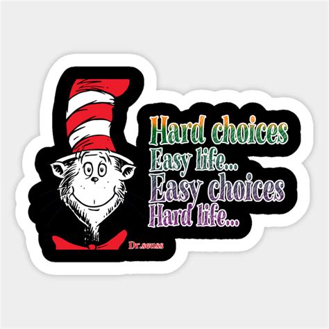 Hard Choices Easy Life Easy Choices Hard Life Drseuss Quote
