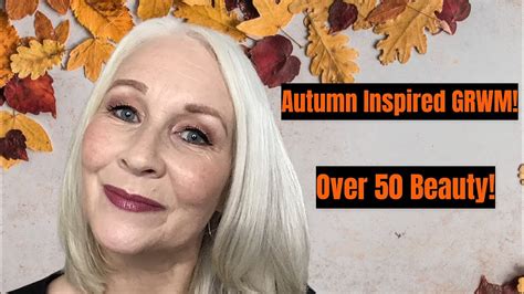 Grwm Autumnfall Inspired Makeup Look Over 50 Beauty Youtube