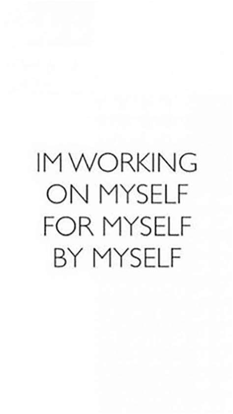 Im Working On Myself By Myself For Myself Lifequotes Instagram