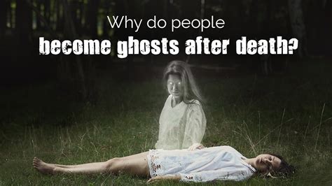 Why Do People Become Ghosts After Death Youtube