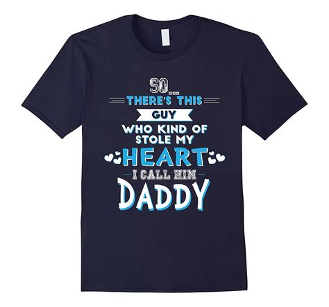 Theres A Guy Who Stole My Heart I Call Him Daddy Tee Shirt 4lvs