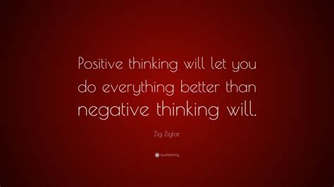 Zig Ziglar Quote Positive Thinking Will Let You Do Everything Better