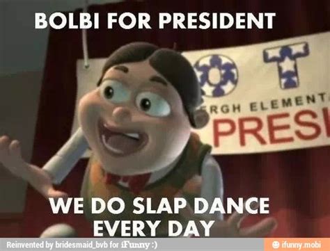 Bolbi For President We Do Slap Dance Ss Everyday
