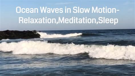 Ocean Waves In Slow Motion Relaxation Meditation Sleep Youtube