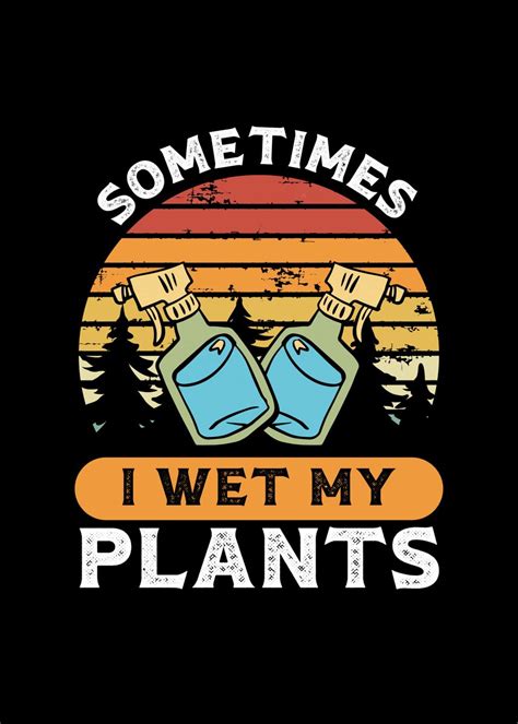 Sometimes I Wet My Plants Poster By Bemi Displate