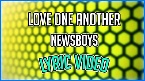 Newsboys Love One Another Lyric Video Lyrics Youtube