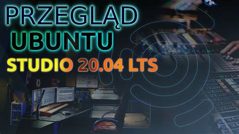 Przegląd Ubuntu Studio 20 04 LTS Idealna dystrybucja Linuxa dla