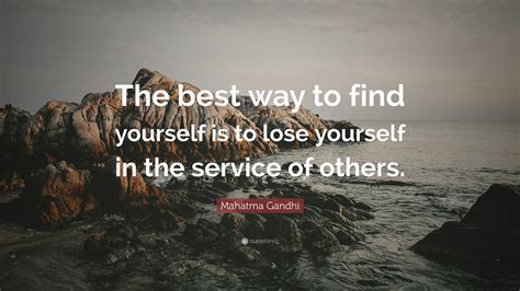 Mahatma Gandhi Quote The Best Way To Find Yourself Is To Lose