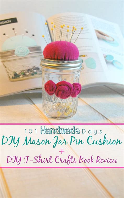 101 Handmade Days Easy Diy Mason Jar Pin Cushion Diy T Shirt Crafts