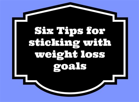 Six Tips For Sticking With Weight Loss Goals