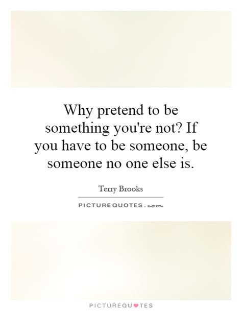 Quotes About Pretending To Be Someone Else Quotesgram