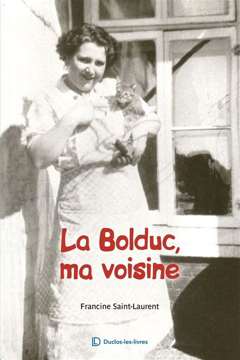She was known as madame bolduc or la bolduc. Duclos-les-livres | La Bolduc, ma voisine (papier)