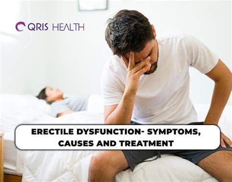 Erectile Dysfunction Symptoms Causes And Treatment Qris Health