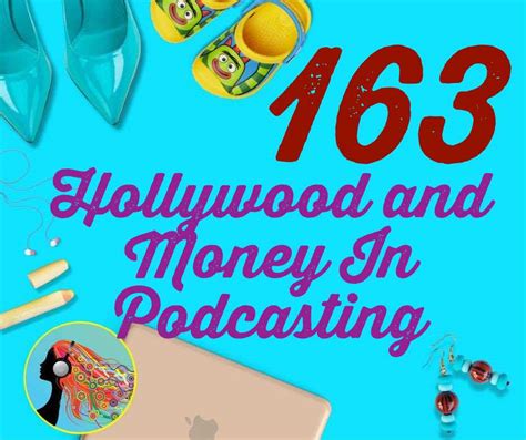 163 Hollywood And Money In Podcasting • She Podcasts
