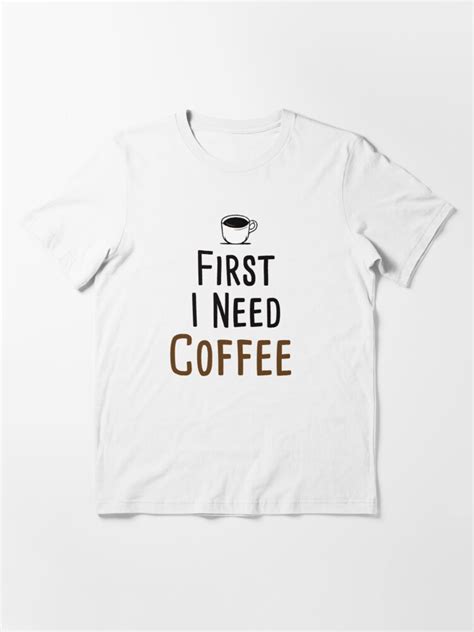 First I Need Coffee Funny Coffee T Coffee Lover T Shirt By