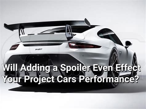Will Adding A Spoiler Even Effect Your Project Cars Performance