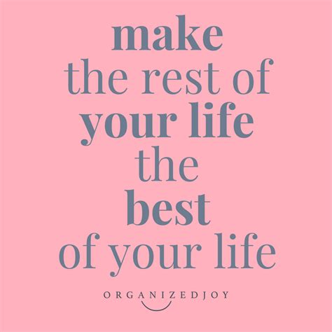 Make The Rest Of Your Life The Best Of Your Life Words I Live By