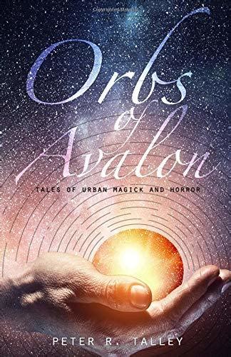Orbs Of Avalon Tales Of Urban Magick And Horror By Peter R Talley