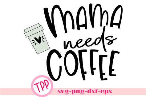 Mama Needs Coffee Svg Coffee Mom Shirt Svg Design File