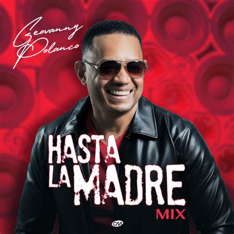 Hasta La Madre Mix Single By Geovanny Polanco Spotify