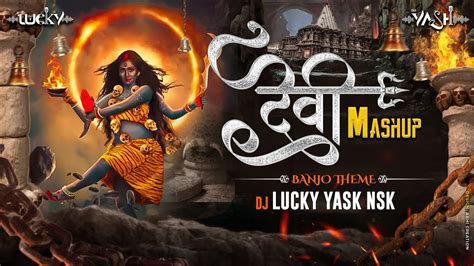 Devi Mashup Banjo Theme Navratri Special Dj Song Dj Lucky Yash Nsk Remix Youtube