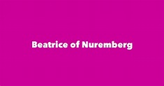 Beatrice of Nuremberg - Spouse, Children, Birthday & More