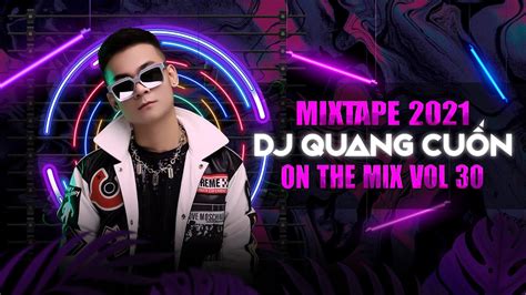 Dj Quang Cuốn Mixtape 2021 Vol 30 🔥 Đường Một Chiều Thích Thì Đến Remix Nonstop Vinahouse