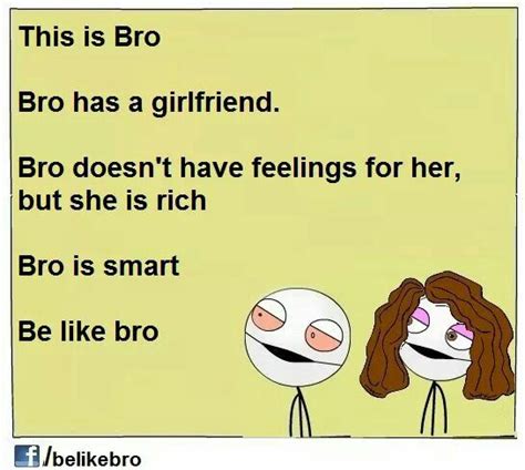So Be Like Bro Be Like Bro Funny Insults Really Funny Joke