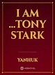 Read I Am ...Tony Stark - Yanhuk - Webnovel