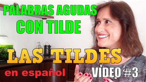El Uso De Las Tildes En Español Parte 3 Palabras Agudas Con Tilde