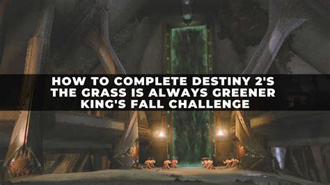 How To Complete Destiny 2s The Grass Is Always Greener Kings Fall