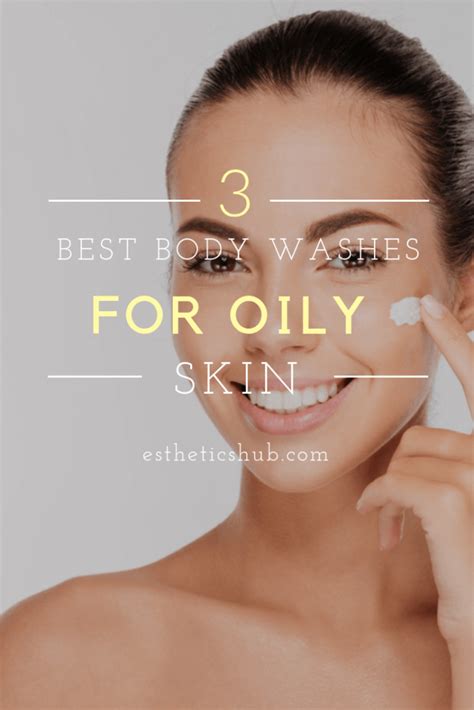 Best Body Washes For Oily Skin Reviewed These Are Amazing