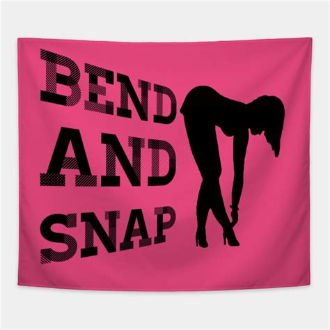 Bend And Snap Bend And Snap Tapestry Teepublic