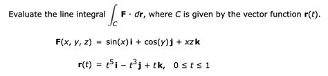 Solved Evaluate The Line Integral F Dr Where C Is Given By Chegg