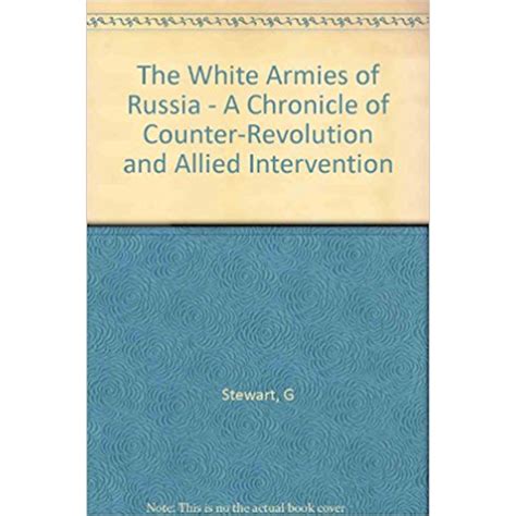 The White Armies Of Russia A Chronicle Of Counter Revolution And