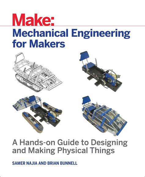 Mechanical Engineering For Makers A Hands On Guide To Designing And