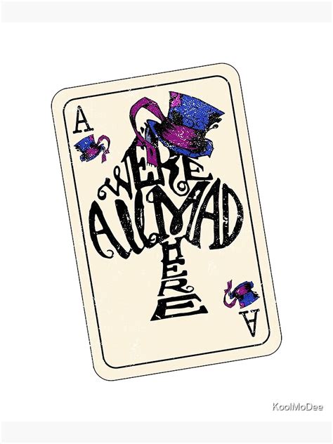 Ace Of Spades Were All Mad Here Mad Hatter Hat Playing Card Poster For Sale By Koolmodee