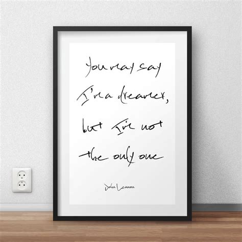 You May Say Im A Dreamer But Im Not The Only One John Lennon Printed