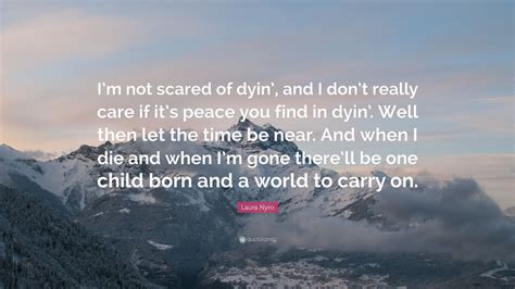 Laura Nyro Quote “im Not Scared Of Dyin And I Dont Really Care If