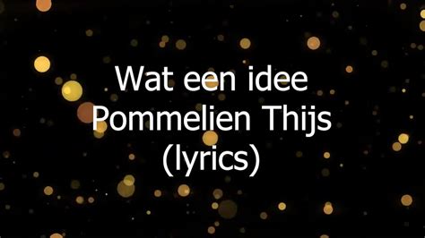 Wat Een Idee Pommelien Thijs Lyrics Youtube