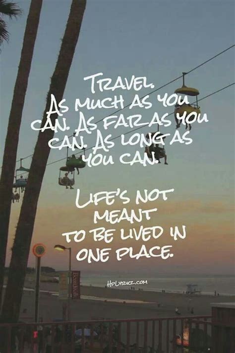 Travel As Much As You Can As Far As You Can As Long As You Can Life