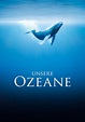 Unsere Ozeane - Stream: Jetzt Film online anschauen