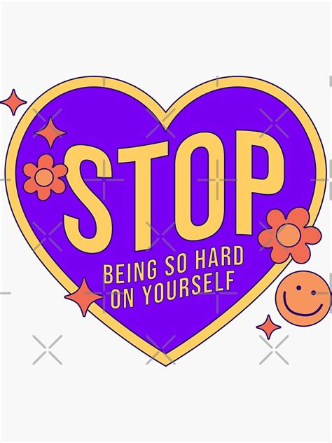 Stop Being So Hard On Yourself Sticker For Sale By Aiprintables