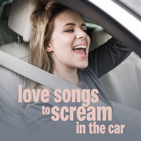 Love Songs To Scream In The Car Compilation By Various Artists Spotify