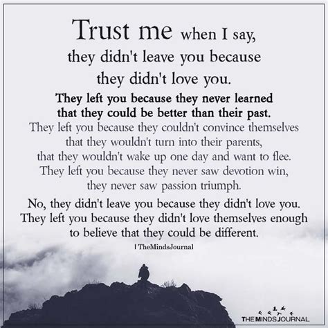 Trust Me When I Say They Didnt Leave You Because They Didnt Love You