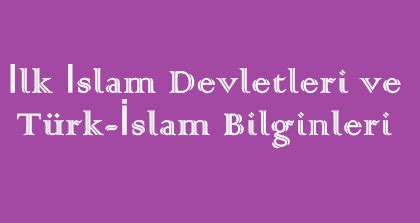 İlk İslam Devletleri ve Türk - İslam Bilginler Online Test soruları çöz