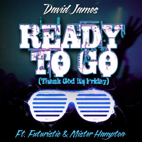 Ready To Go Thank God Its Friday [feat Mister Hampton And Futuristic] Single By David James